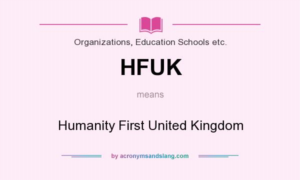 What does HFUK mean? It stands for Humanity First United Kingdom