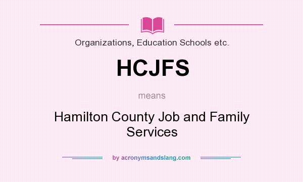 What does HCJFS mean? It stands for Hamilton County Job and Family Services