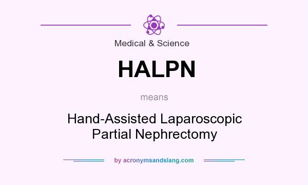 What does HALPN mean? It stands for Hand-Assisted Laparoscopic Partial Nephrectomy