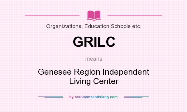 What does GRILC mean? It stands for Genesee Region Independent Living Center