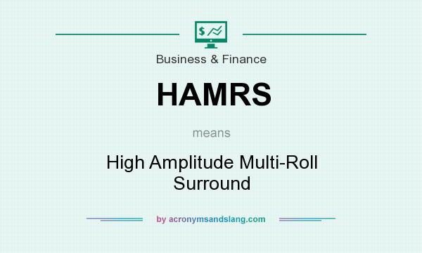 What does HAMRS mean? It stands for High Amplitude Multi-Roll Surround