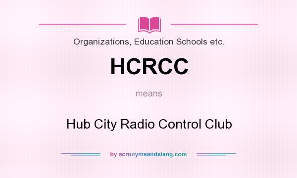 What does HCRCC mean? It stands for Hub City Radio Control Club