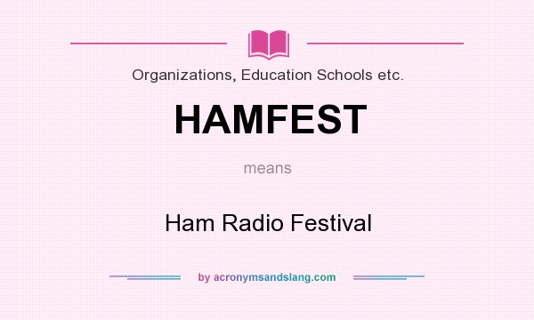 What does HAMFEST mean? It stands for Ham Radio Festival