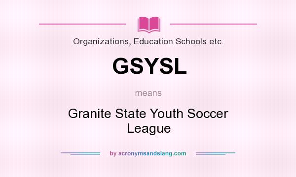 What does GSYSL mean? It stands for Granite State Youth Soccer League