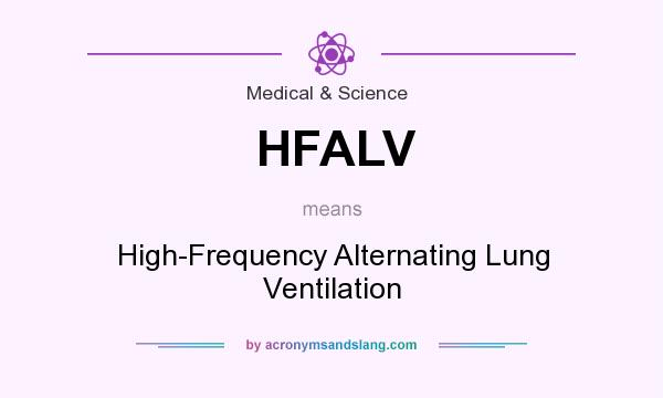 What does HFALV mean? It stands for High-Frequency Alternating Lung Ventilation