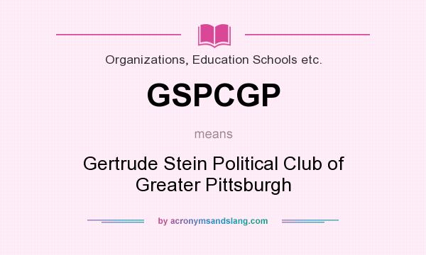 What does GSPCGP mean? It stands for Gertrude Stein Political Club of Greater Pittsburgh