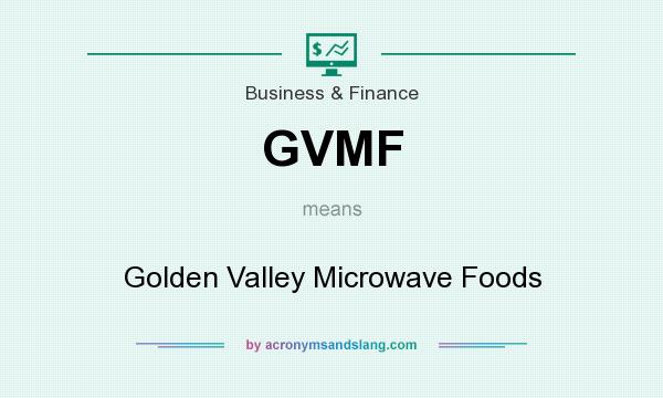 What does GVMF mean? It stands for Golden Valley Microwave Foods