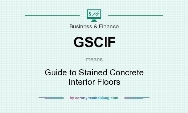 What does GSCIF mean? It stands for Guide to Stained Concrete Interior Floors