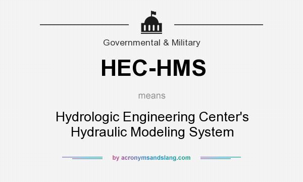 What does HEC-HMS mean? It stands for Hydrologic Engineering Center`s Hydraulic Modeling System
