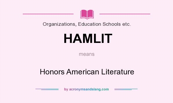 What does HAMLIT mean? It stands for Honors American Literature