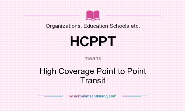 What does HCPPT mean? It stands for High Coverage Point to Point Transit
