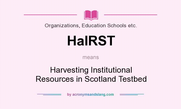 What does HaIRST mean? It stands for Harvesting Institutional Resources in Scotland Testbed