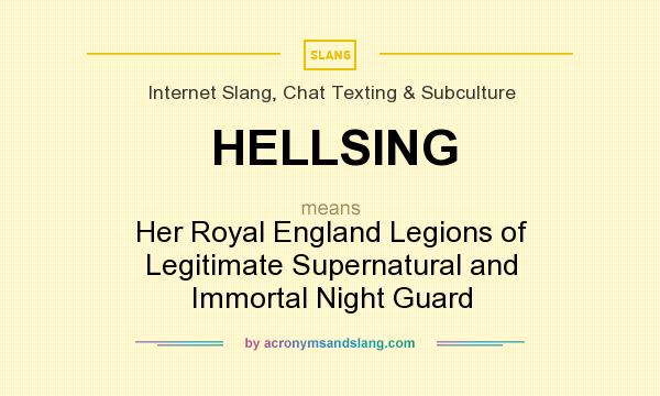 What does HELLSING mean? It stands for Her Royal England Legions of Legitimate Supernatural and Immortal Night Guard