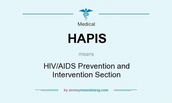 What does HAPIS mean? It stands for HIV/AIDS Prevention and Intervention Section