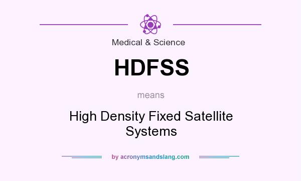 What does HDFSS mean? It stands for High Density Fixed Satellite Systems