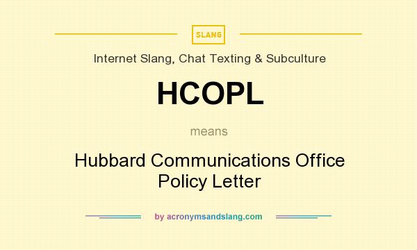 What does HCOPL mean? It stands for Hubbard Communications Office Policy Letter