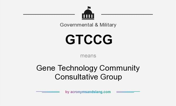 What does GTCCG mean? It stands for Gene Technology Community Consultative Group