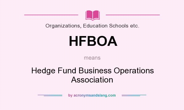 What does HFBOA mean? It stands for Hedge Fund Business Operations Association