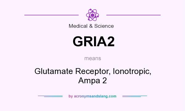 What does GRIA2 mean? It stands for Glutamate Receptor, Ionotropic, Ampa 2
