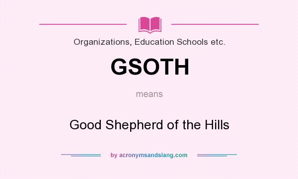 What does GSOTH mean? It stands for Good Shepherd of the Hills