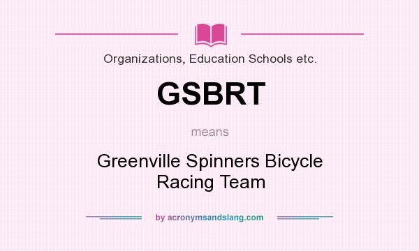 What does GSBRT mean? It stands for Greenville Spinners Bicycle Racing Team