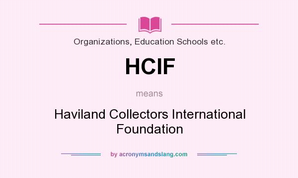 What does HCIF mean? It stands for Haviland Collectors International Foundation