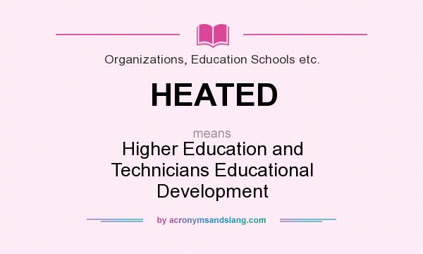 What does HEATED mean? It stands for Higher Education and Technicians Educational Development