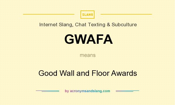What does GWAFA mean? It stands for Good Wall and Floor Awards