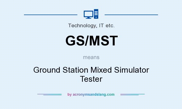 What does GS/MST mean? It stands for Ground Station Mixed Simulator Tester