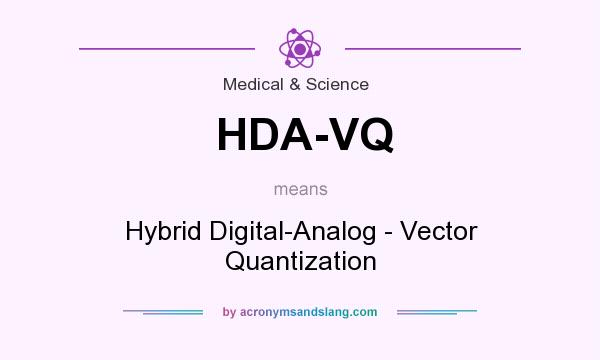 What does HDA-VQ mean? It stands for Hybrid Digital-Analog - Vector Quantization