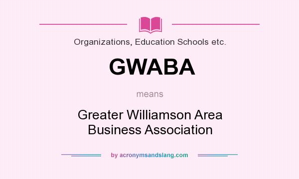 What does GWABA mean? It stands for Greater Williamson Area Business Association