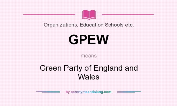 What does GPEW mean? It stands for Green Party of England and Wales
