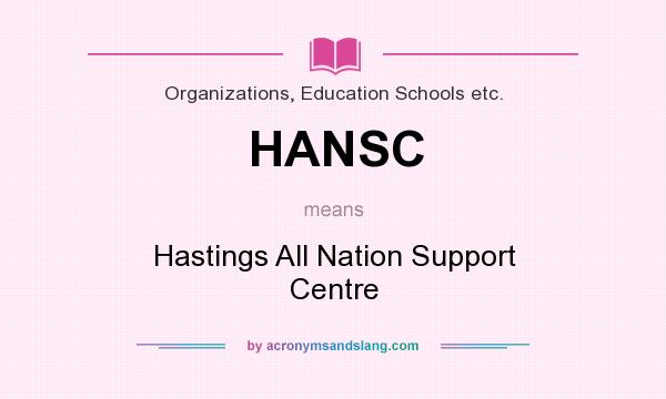 What does HANSC mean? It stands for Hastings All Nation Support Centre