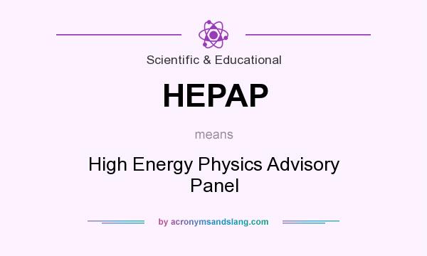 What does HEPAP mean? It stands for High Energy Physics Advisory Panel