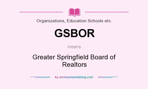 What does GSBOR mean? It stands for Greater Springfield Board of Realtors