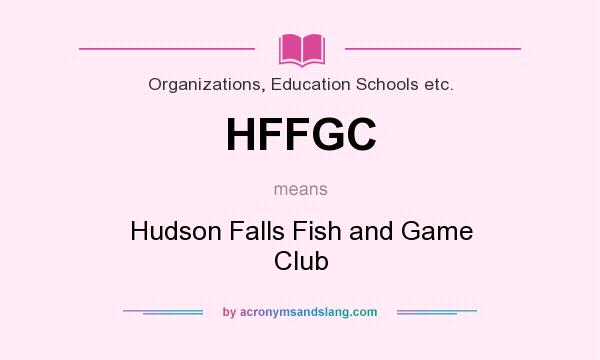 What does HFFGC mean? It stands for Hudson Falls Fish and Game Club
