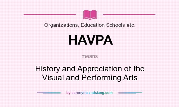What does HAVPA mean? It stands for History and Appreciation of the Visual and Performing Arts