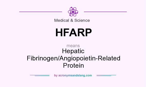 What does HFARP mean? It stands for Hepatic Fibrinogen/Angiopoietin-Related Protein