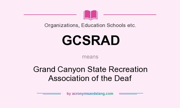 What does GCSRAD mean? It stands for Grand Canyon State Recreation Association of the Deaf
