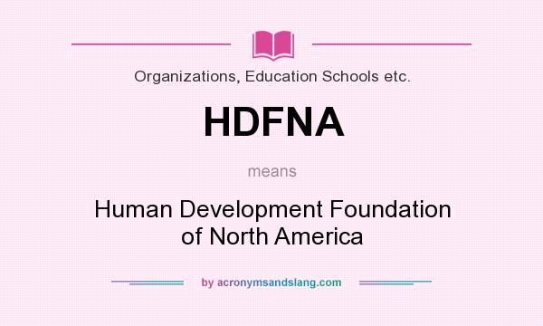What does HDFNA mean? It stands for Human Development Foundation of North America