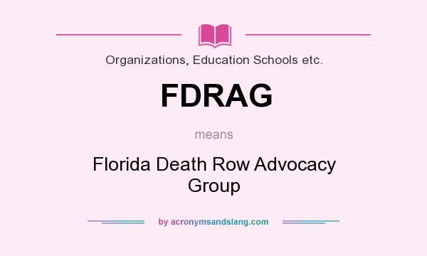 What does FDRAG mean? It stands for Florida Death Row Advocacy Group
