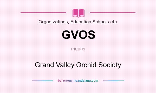 What does GVOS mean? It stands for Grand Valley Orchid Society