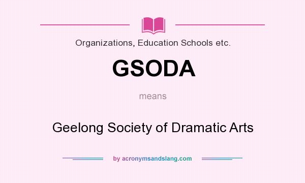 What does GSODA mean? It stands for Geelong Society of Dramatic Arts