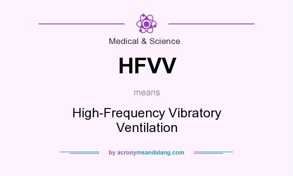 What does HFVV mean? It stands for High-Frequency Vibratory Ventilation