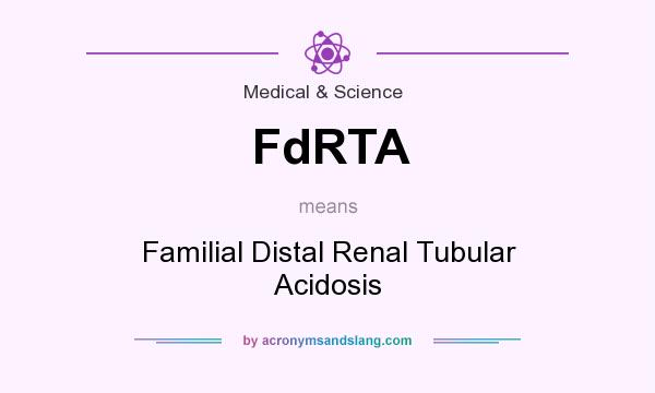 What does FdRTA mean? It stands for Familial Distal Renal Tubular Acidosis