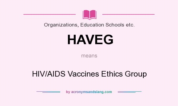 What does HAVEG mean? It stands for HIV/AIDS Vaccines Ethics Group