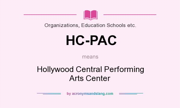 What does HC-PAC mean? It stands for Hollywood Central Performing Arts Center
