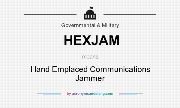 What does HEXJAM mean? It stands for Hand Emplaced Communications Jammer