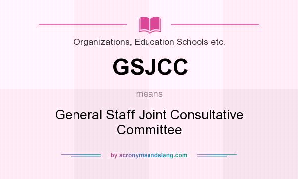 What does GSJCC mean? It stands for General Staff Joint Consultative Committee