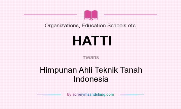 What does HATTI mean? It stands for Himpunan Ahli Teknik Tanah Indonesia